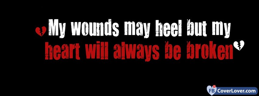 My Wounds May Heal But ...